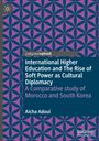 Aicha Adoui: International Higher Education and The Rise of Soft Power as Cultural Diplomacy, Buch