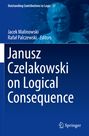 : Janusz Czelakowski on Logical Consequence, Buch