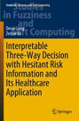 Zeshui Xu: Interpretable Three-Way Decision with Hesitant Risk Information and Its Healthcare Application, Buch