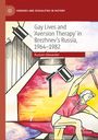 Rustam Alexander: Gay Lives and 'Aversion Therapy' in Brezhnev's Russia, 1964-1982, Buch