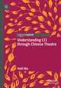 Haili Ma: Understanding CCI through Chinese Theatre, Buch