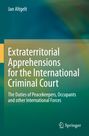 Jan Altgelt: Extraterritorial Apprehensions for the International Criminal Court, Buch