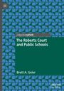 Brett A. Geier: The Roberts Court and Public Schools, Buch