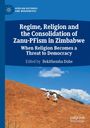 : Regime, Religion and the Consolidation of Zanu-PFism in Zimbabwe, Buch