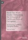 Dawn de Coteau: Black Fins White Sharks: Unmasking the Genealogy of Caribbean Political Corruption, Buch