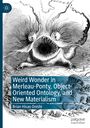 Brian Hisao Onishi: Weird Wonder in Merleau-Ponty, Object-Oriented Ontology, and New Materialism, Buch