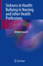 Brenda Happell: Sickness in Health: Bullying in Nursing and other Health Professions, Buch
