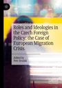 : Roles and Ideologies in the Czech Foreign Policy: the Case of European Migration Crisis, Buch