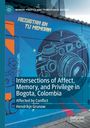 Hendrikje Grunow: Intersections of Affect, Memory, and Privilege in Bogota, Colombia, Buch