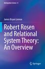 James Bryan Lennox: Robert Rosen and Relational System Theory: An Overview, Buch