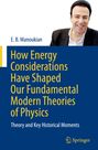 E. B. Manoukian: How Energy Considerations Have Shaped Our Fundamental Modern Theories of Physics, Buch