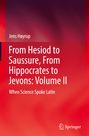Jens Høyrup: From Hesiod to Saussure, From Hippocrates to Jevons: Volume II, Buch