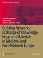 : Building Networks: Exchange of Knowledge, Ideas and Materials in Medieval and Post-Medieval Europe, Buch