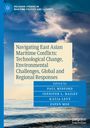 : Navigating East Asian Maritime Conflicts: Technological Change, Environmental Challenges, Global and Regional Responses, Buch