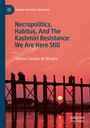 Vinícius Tavares de Oliveira: Necropolitics, Habitus, And The Kashmiri Resistance: We Are Here Still, Buch
