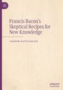 Jagdish Hattiangadi: Francis Bacon¿s Skeptical Recipes for New Knowledge, Buch