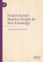 Jagdish Hattiangadi: Francis Bacon's Skeptical Recipes for New Knowledge, Buch