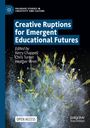 : Creative Ruptions for Emergent Educational Futures, Buch