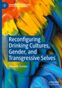 Emeka W. Dumbili: Reconfiguring Drinking Cultures, Gender, and Transgressive Selves, Buch