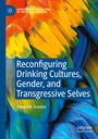 Emeka W. Dumbili: Reconfiguring Drinking Cultures, Gender, and Transgressive Selves, Buch