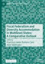 : Fiscal Federalism and Diversity Accommodation in Multilevel States: A Comparative Outlook, Buch