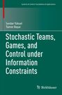 Serdar Yüksel: Stochastic Teams, Games, and Control under Information Constraints, Buch