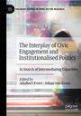 : The Interplay of Civic Engagement and Institutionalised Politics, Buch