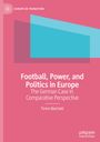 Timm Beichelt: Football, Power, and Politics in Europe, Buch