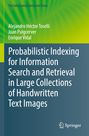 Alejandro Héctor Toselli: Probabilistic Indexing for Information Search and Retrieval in Large Collections of Handwritten Text Images, Buch