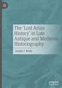Joseph J. Reidy: The ¿Lost Arian History¿ in Late Antique and Medieval Historiography, Buch
