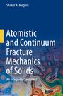 Shaker A. Meguid: Atomistic and Continuum Fracture Mechanics of Solids, Buch