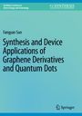 Fangyan Sun: Synthesis and Device Applications of Graphene Derivatives and Quantum Dots, Buch