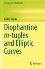 Andrej Dujella: Diophantine m-tuples and Elliptic Curves, Buch