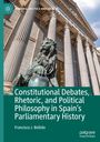 Francisco J. Bellido: Constitutional Debates, Rhetoric, and Political Philosophy in Spain¿s Parliamentary History, Buch