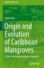 Valentí Rull: Origin and Evolution of Caribbean Mangroves, Buch