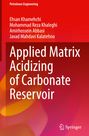Ehsan Khamehchi: Applied Matrix Acidizing of Carbonate Reservoir, Buch