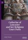 Lesley Twomey: Catherine of Lancaster and her Religious Court Poets, Buch