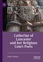 Lesley Twomey: Catherine of Lancaster and her Religious Court Poets, Buch