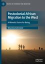 Belachew Gebrewold: Postcolonial African Migration to the West, Buch