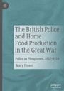 Mary Fraser: The British Police and Home Food Production in the Great War, Buch