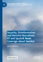 Maria Hellman: Security, Disinformation and Harmful Narratives: RT and Sputnik News Coverage about Sweden, Buch