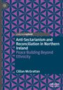 Cillian Mcgrattan: Anti-Sectarianism and Reconciliation in Northern Ireland, Buch