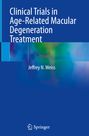 Jeffrey N. Weiss: Clinical Trials in Age-Related Macular Degeneration Treatment, Buch
