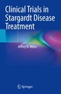 Jeffrey N. Weiss: Clinical Trials in Stargardt Disease Treatment, Buch
