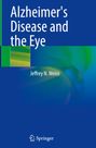 Jeffrey N. Weiss: Alzheimer's Disease and the Eye, Buch