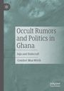 Comfort Max-Wirth: Occult Rumors and Politics in Ghana, Buch