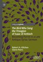 Glenn Peers: 'The Bird Who Sang the Trisagion' of Isaac of Antioch, Buch