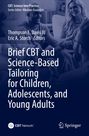 : Brief CBT and Science-Based Tailoring for Children, Adolescents, and Young Adults, Buch