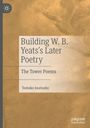 Tomoko Iwatsubo: Building W. B. Yeats's Later Poetry, Buch