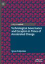 Ignas Kalpokas: Technological Governance and Escapism in Times of Accelerated Change, Buch